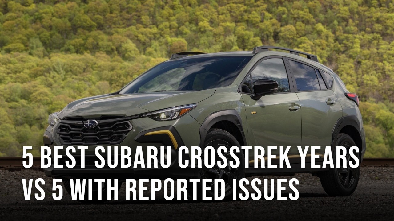 5 Best Subaru Crosstrek Years vs 5 With Reported Issues